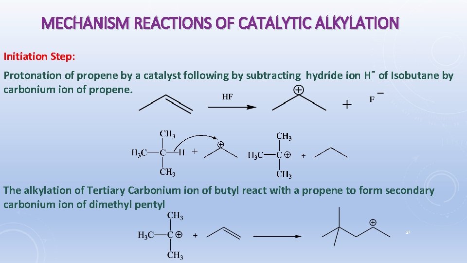 MECHANISM REACTIONS OF CATALYTIC ALKYLATION Initiation Step: Protonation of propene by a catalyst following