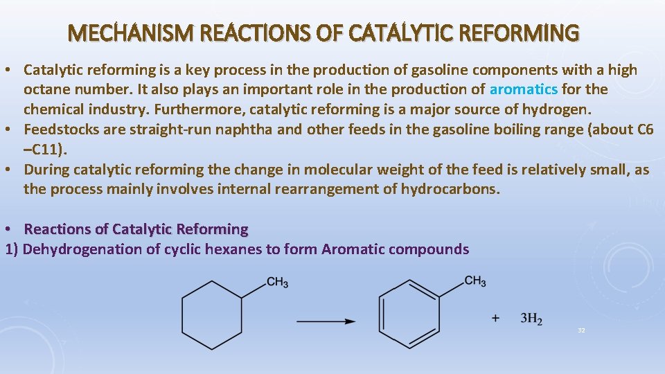 MECHANISM REACTIONS OF CATALYTIC REFORMING • Catalytic reforming is a key process in the