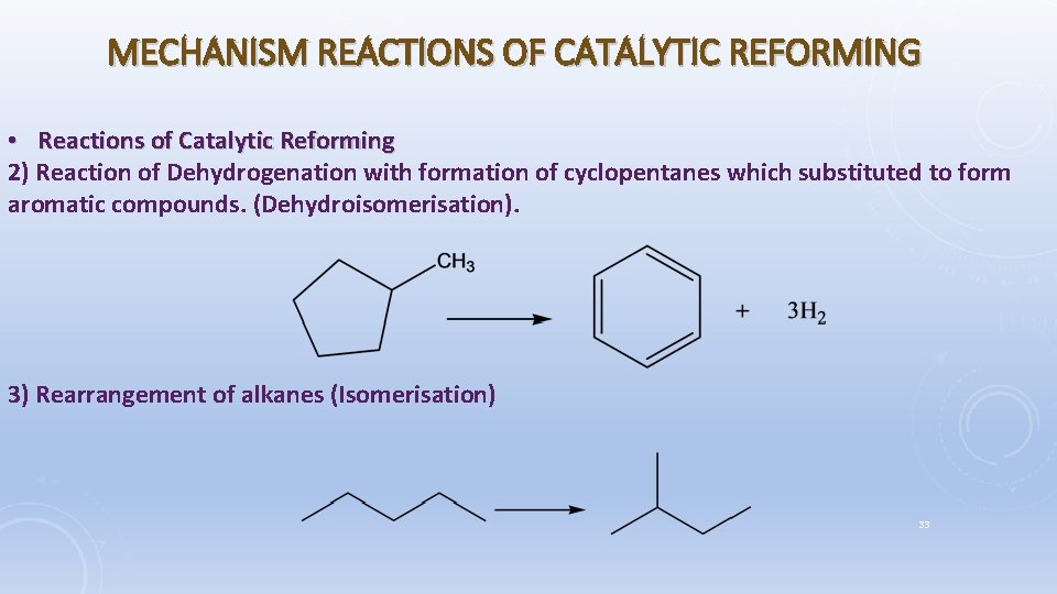 MECHANISM REACTIONS OF CATALYTIC REFORMING • Reactions of Catalytic Reforming 2) Reaction of Dehydrogenation