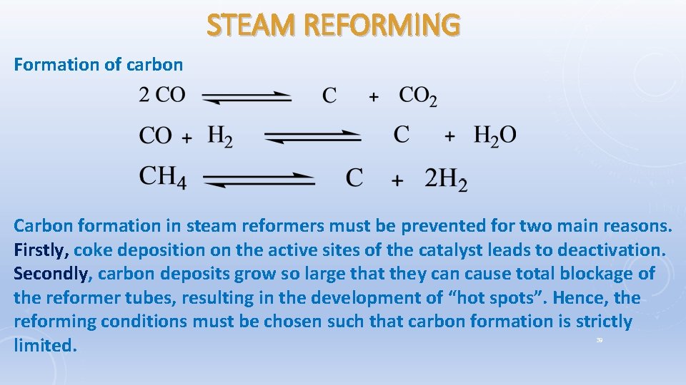 STEAM REFORMING Formation of carbon Carbon formation in steam reformers must be prevented for