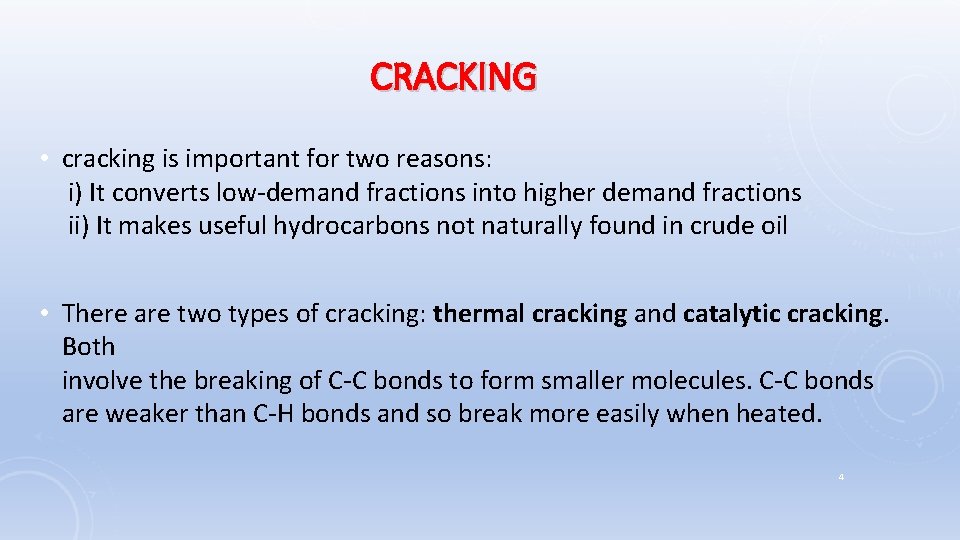 CRACKING • cracking is important for two reasons: i) It converts low-demand fractions into