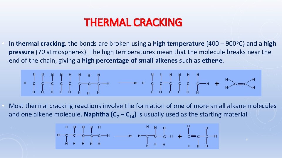 THERMAL CRACKING • In thermal cracking, the bonds are broken using a high temperature