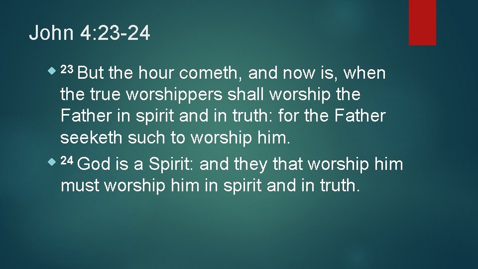John 4: 23 -24 23 But the hour cometh, and now is, when the John 4: 23 -24 23 But the hour cometh, and now is, when the