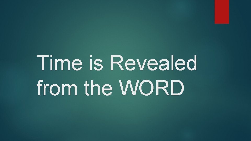 Time is Revealed from the WORD Time is Revealed from the WORD