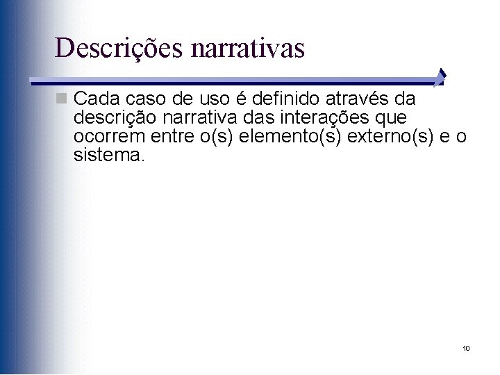 Descrições narrativas n Cada caso de uso é definido através da descrição narrativa das
