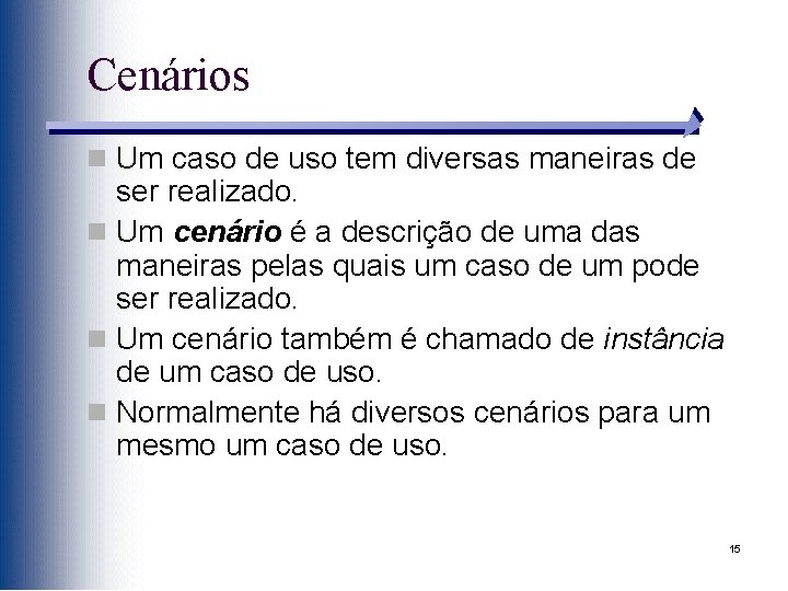 Cenários n Um caso de uso tem diversas maneiras de ser realizado. n Um