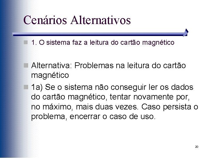 Cenários Alternativos n 1. O sistema faz a leitura do cartão magnético n Alternativa: