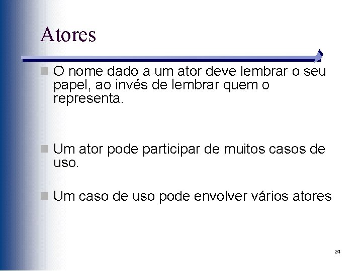 Atores n O nome dado a um ator deve lembrar o seu papel, ao