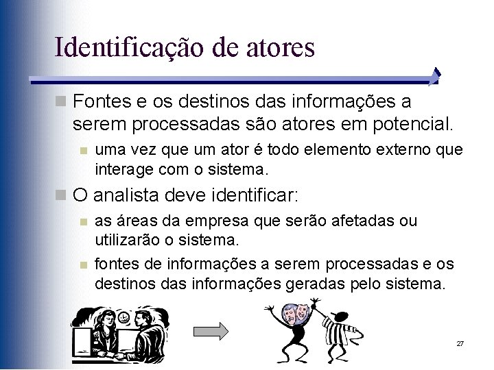 Identificação de atores n Fontes e os destinos das informações a serem processadas são