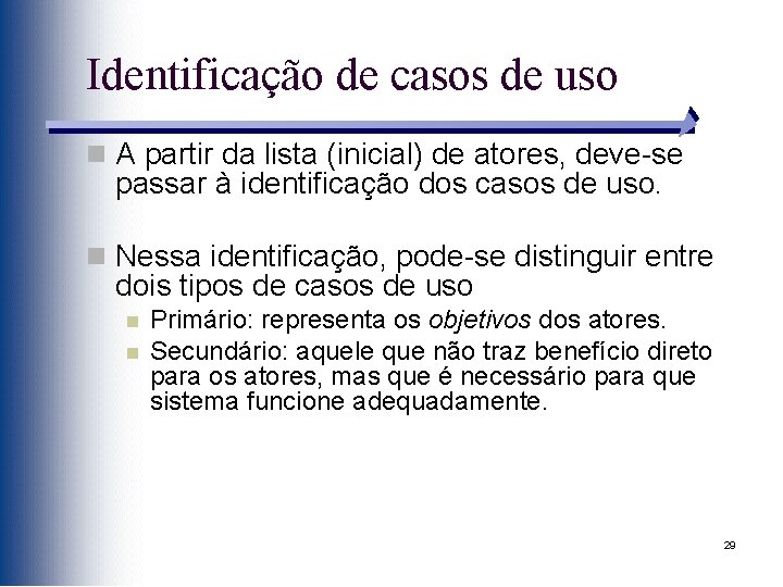 Identificação de casos de uso n A partir da lista (inicial) de atores, deve-se