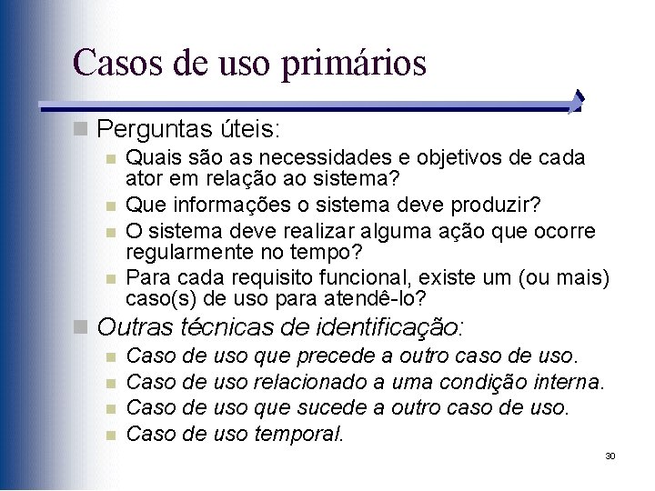 Casos de uso primários n Perguntas úteis: n n Quais são as necessidades e