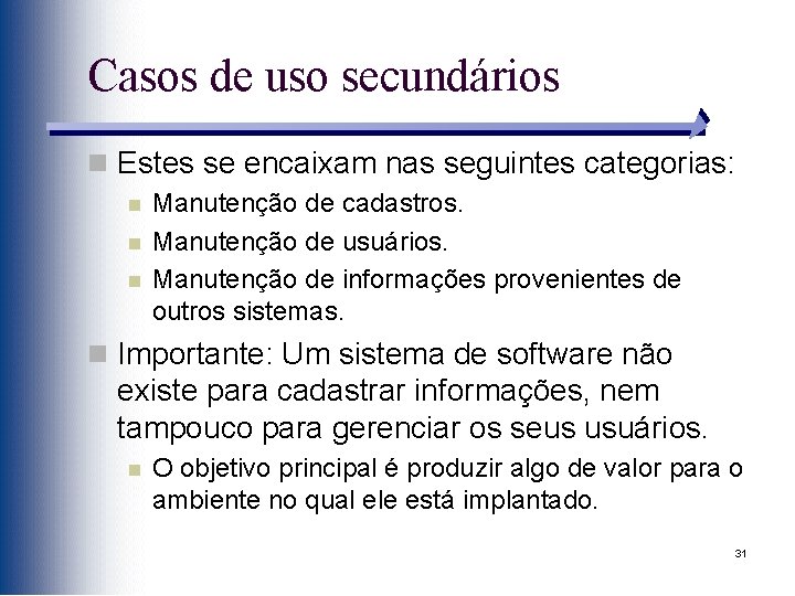 Casos de uso secundários n Estes se encaixam nas seguintes categorias: n n n