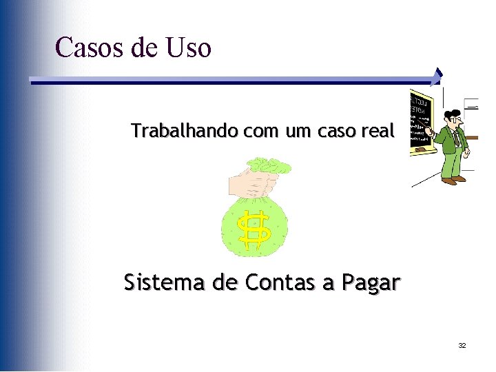 Casos de Uso Trabalhando com um caso real Sistema de Contas a Pagar 32