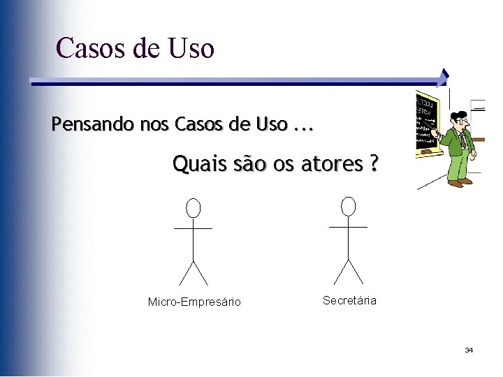 Casos de Uso Pensando nos Casos de Uso. . . Quais são os atores