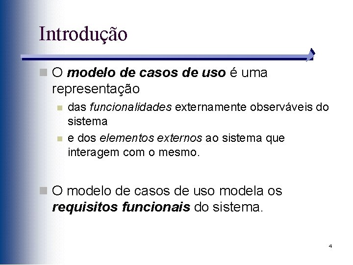 Introdução n O modelo de casos de uso é uma representação n n das