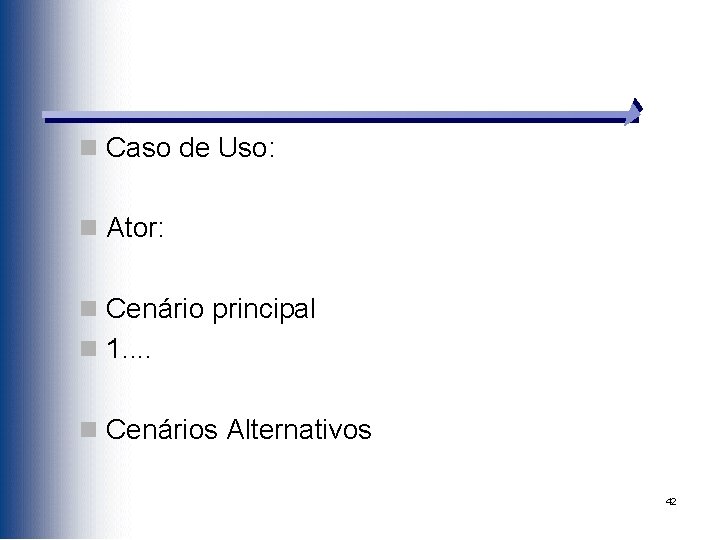 n Caso de Uso: n Ator: n Cenário principal n 1. . n Cenários