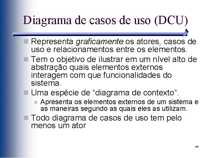 Diagrama de casos de uso (DCU) n Representa graficamente os atores, casos de uso