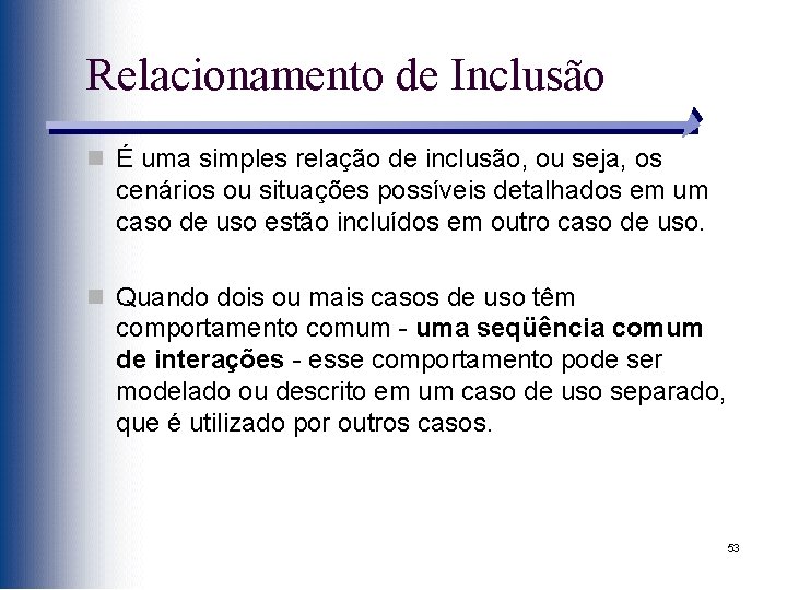 Relacionamento de Inclusão n É uma simples relação de inclusão, ou seja, os cenários