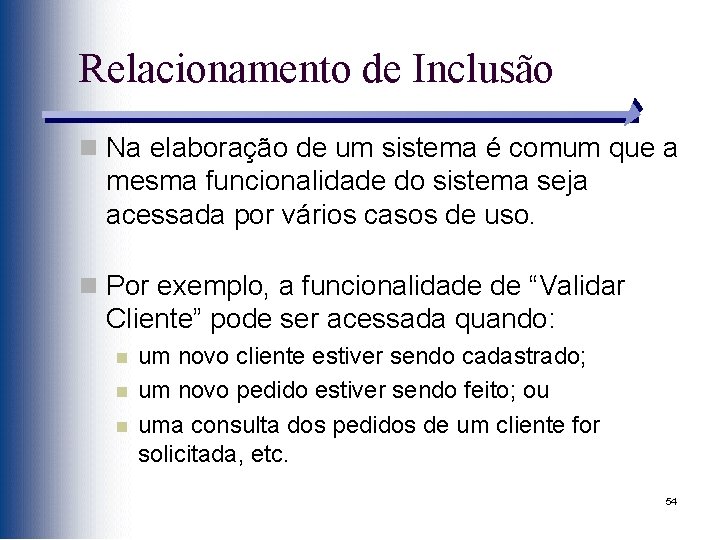 Relacionamento de Inclusão n Na elaboração de um sistema é comum que a mesma