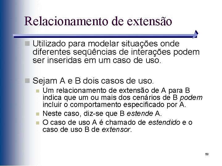 Relacionamento de extensão n Utilizado para modelar situações onde diferentes seqüências de interações podem