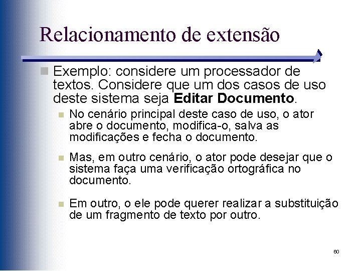 Relacionamento de extensão n Exemplo: considere um processador de textos. Considere que um dos