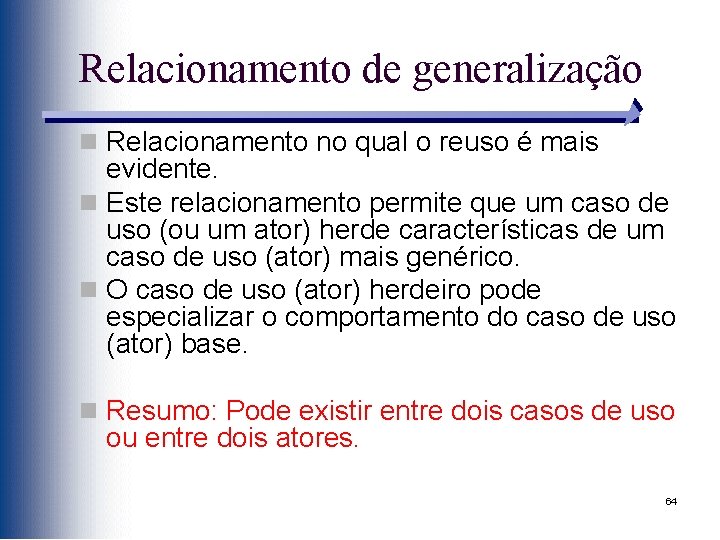 Relacionamento de generalização n Relacionamento no qual o reuso é mais evidente. n Este