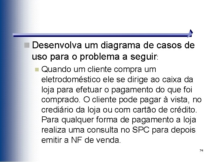 n Desenvolva um diagrama de casos de uso para o problema a seguir: n