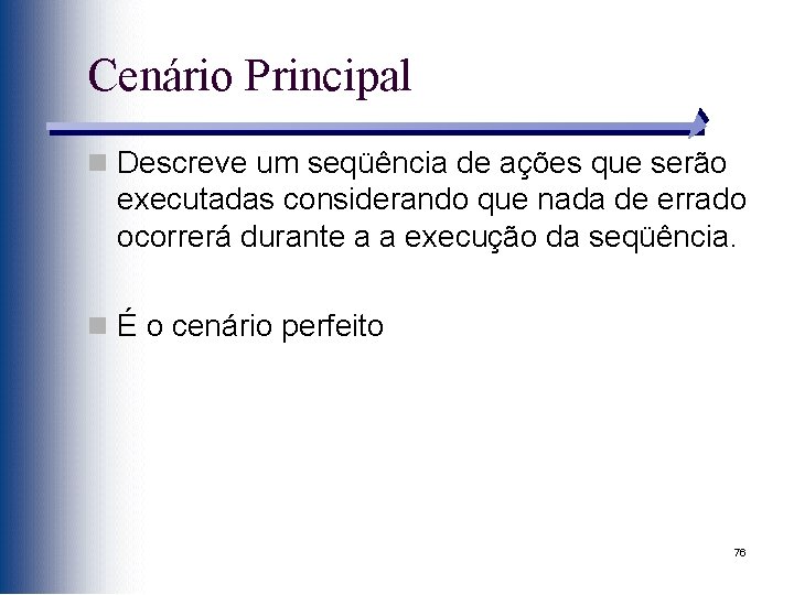 Cenário Principal n Descreve um seqüência de ações que serão executadas considerando que nada