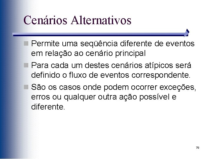 Cenários Alternativos n Permite uma seqüência diferente de eventos em relação ao cenário principal