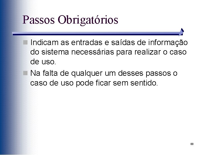 Passos Obrigatórios n Indicam as entradas e saídas de informação do sistema necessárias para