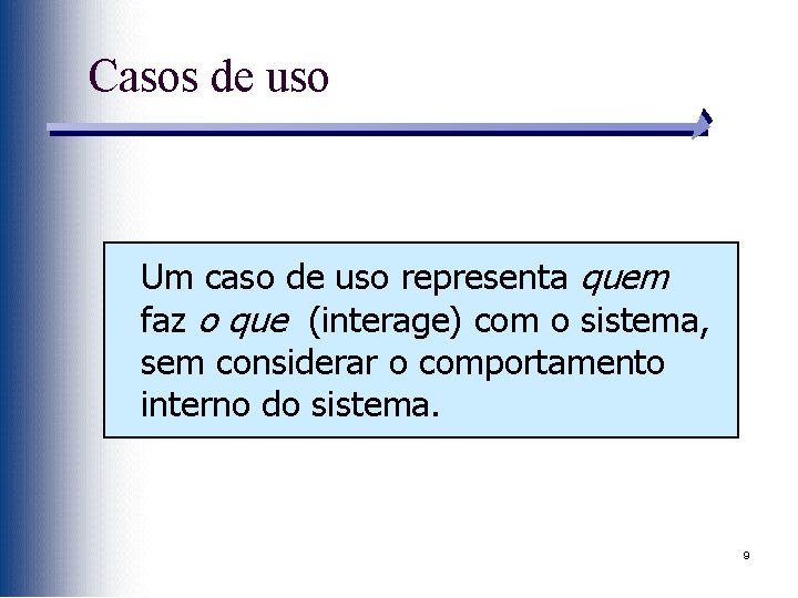 Casos de uso Um caso de uso representa quem faz o que (interage) com