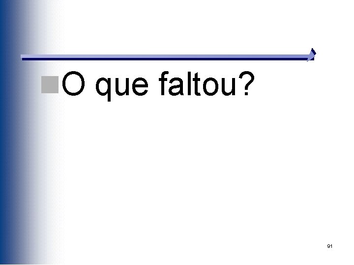 n. O que faltou? 91 