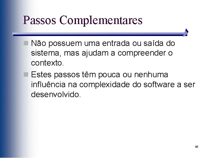 Passos Complementares n Não possuem uma entrada ou saída do sistema, mas ajudam a