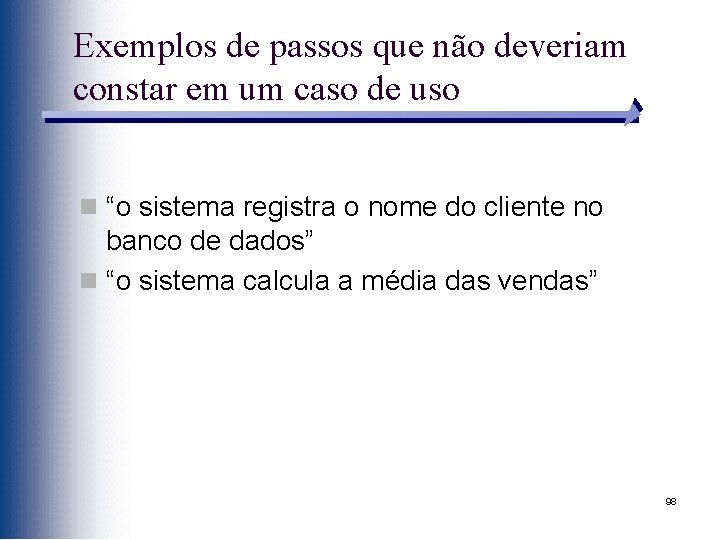 Exemplos de passos que não deveriam constar em um caso de uso n “o