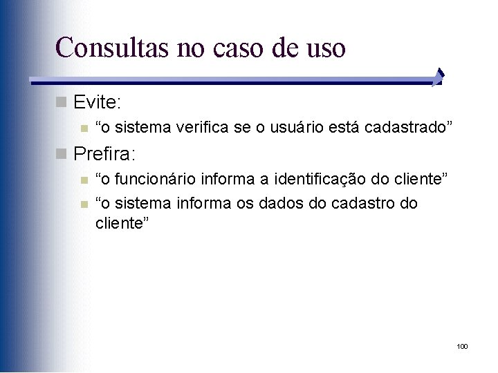 Consultas no caso de uso n Evite: n “o sistema verifica se o usuário