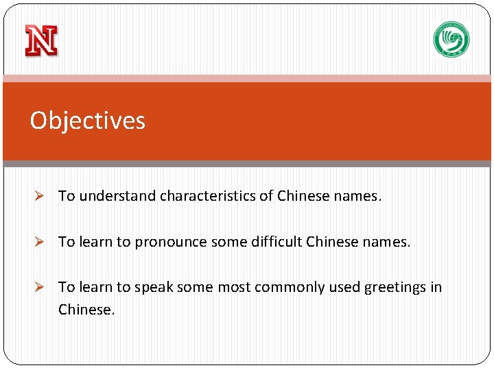 Objectives Ø To understand characteristics of Chinese names. Ø To learn to pronounce some