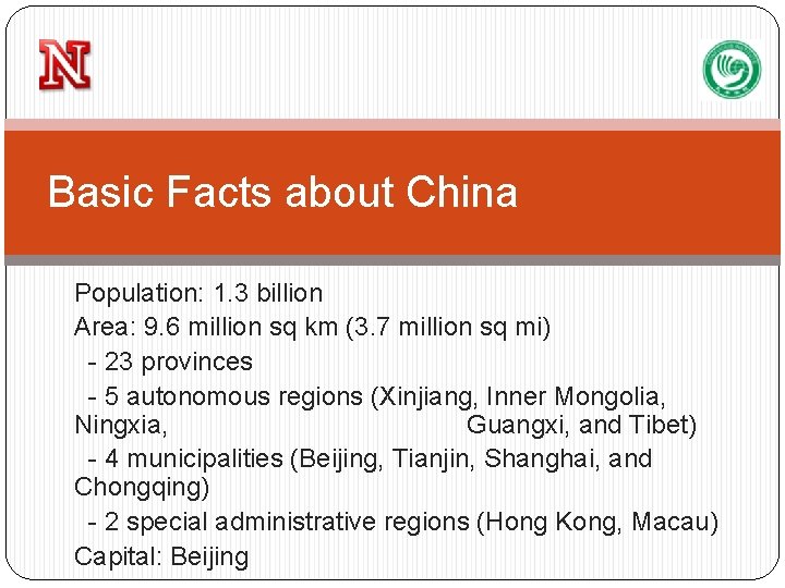 Basic Facts about China Population: 1. 3 billion Area: 9. 6 million sq km