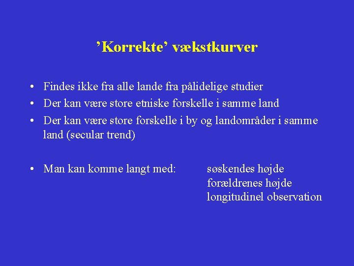 ’Korrekte’ vækstkurver • Findes ikke fra alle lande fra pålidelige studier • Der kan