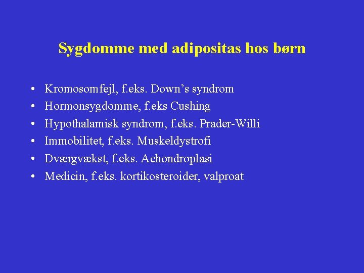 Sygdomme med adipositas hos børn • • • Kromosomfejl, f. eks. Down’s syndrom Hormonsygdomme,