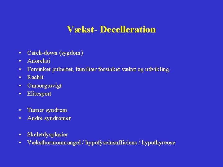 Vækst- Decelleration • • • Catch-down (sygdom) Anoreksi Forsinket pubertet, familiær forsinket vækst og