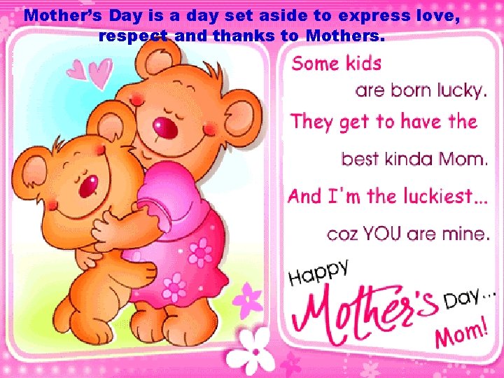 Mother’s Day is a day set aside to express love, respect and thanks to