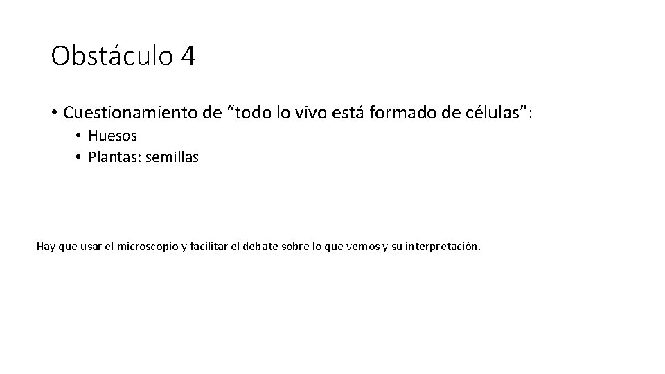 Obstáculo 4 • Cuestionamiento de “todo lo vivo está formado de células”: • Huesos