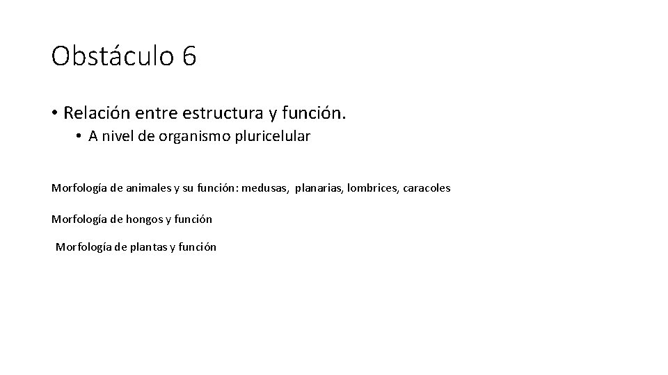Obstáculo 6 • Relación entre estructura y función. • A nivel de organismo pluricelular