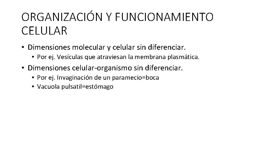 ORGANIZACIÓN Y FUNCIONAMIENTO CELULAR • Dimensiones molecular y celular sin diferenciar. • Por ej.