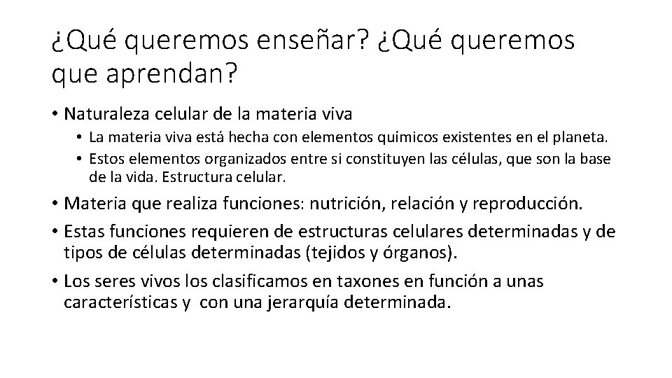 ¿Qué queremos enseñar? ¿Qué queremos que aprendan? • Naturaleza celular de la materia viva