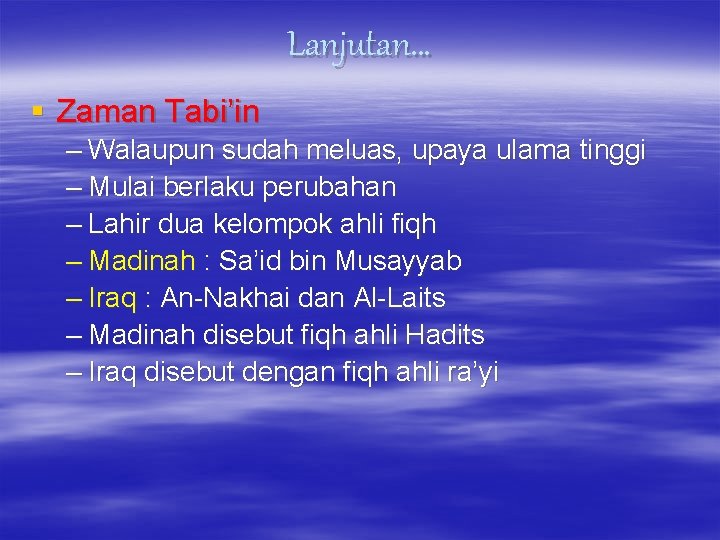 Lanjutan… § Zaman Tabi’in – Walaupun sudah meluas, upaya ulama tinggi – Mulai berlaku