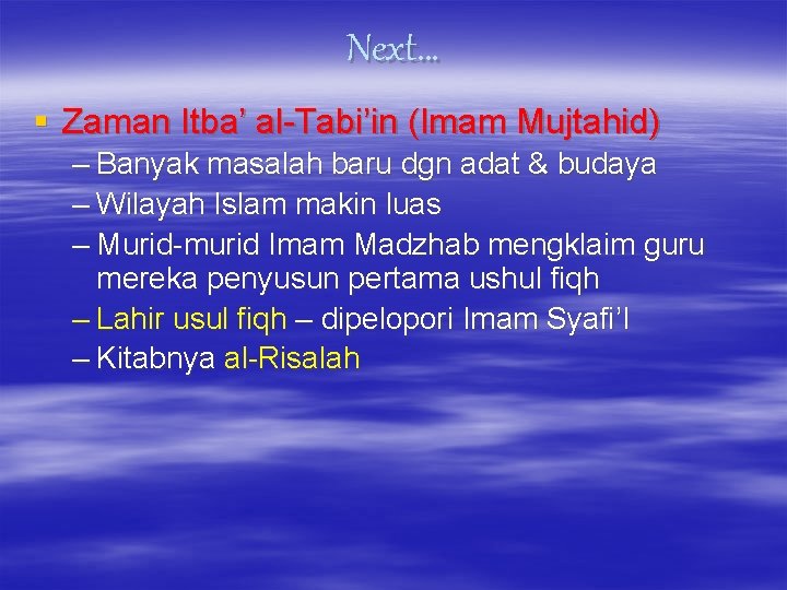 Next… § Zaman Itba’ al-Tabi’in (Imam Mujtahid) – Banyak masalah baru dgn adat &