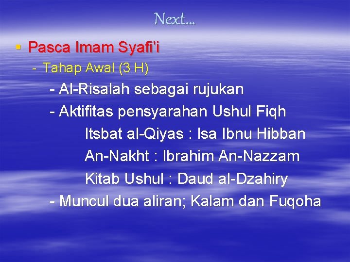 Next… § Pasca Imam Syafi’i - Tahap Awal (3 H) - Al-Risalah sebagai rujukan
