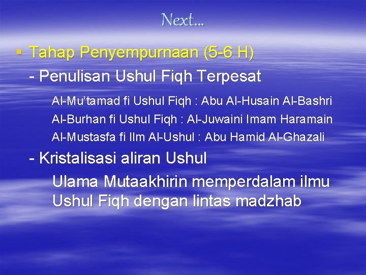 Next… § Tahap Penyempurnaan (5 -6 H) - Penulisan Ushul Fiqh Terpesat Al-Mu’tamad fi