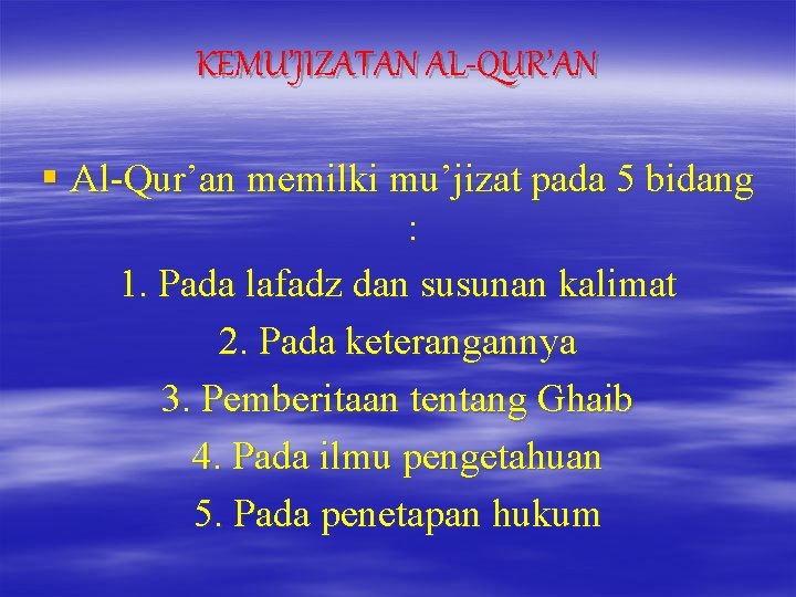 KEMU’JIZATAN AL-QUR’AN § Al-Qur’an memilki mu’jizat pada 5 bidang : 1. Pada lafadz dan